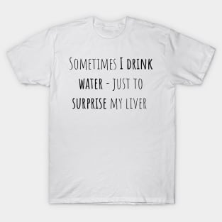 Drink water - Saying - Funny T-Shirt